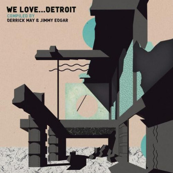 VA – We… Love Detroit (compiled by Derrick May & Jimmy Edgar)