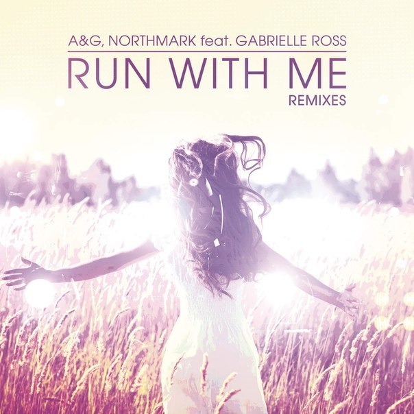 A&G, Northmark feat. Gabrielle Ross – Run With Me – Remixes