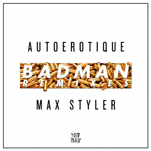 Autoerotique & Max Styler – Badman (Remixes)