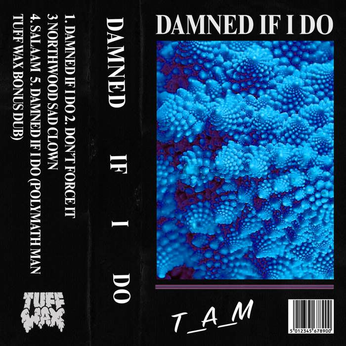 T_A_M – Damned If I Do