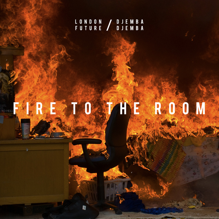 London Future x Djemba Djemba – Fire To The Room