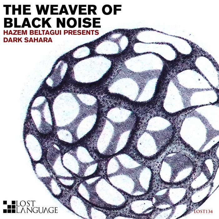 Hazem Beltagui Pres. Dark Sahara – The Weaver of Black Noise