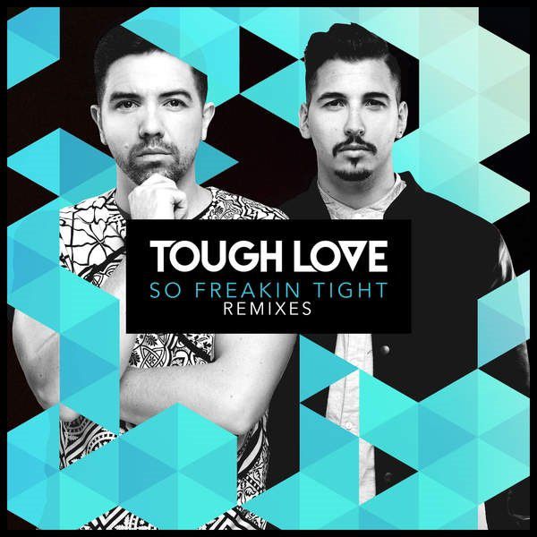 Tough Love – So Freakin’ Tight (The Remixes)