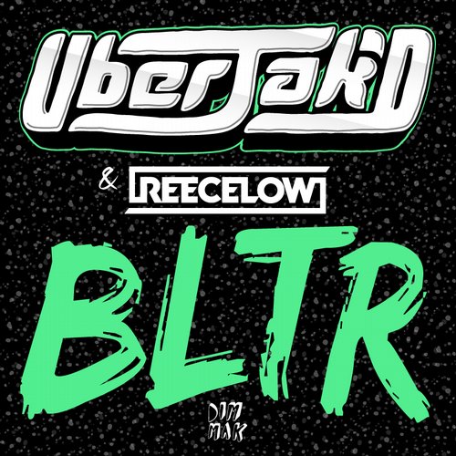 Uberjak’d & Reece Low – BLTR