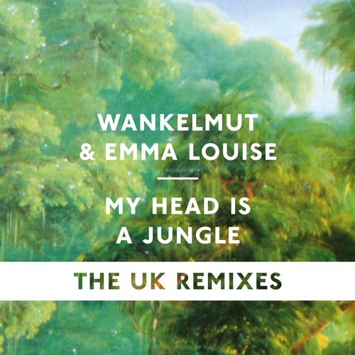Wankelmut Feat. Emma Louise – My Head Is A Jungle (The UK Remixes)