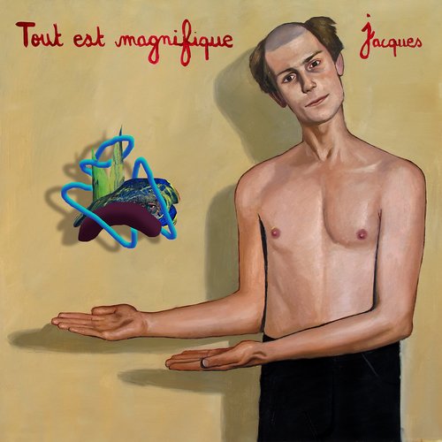 Jacques – Tout est magnifique