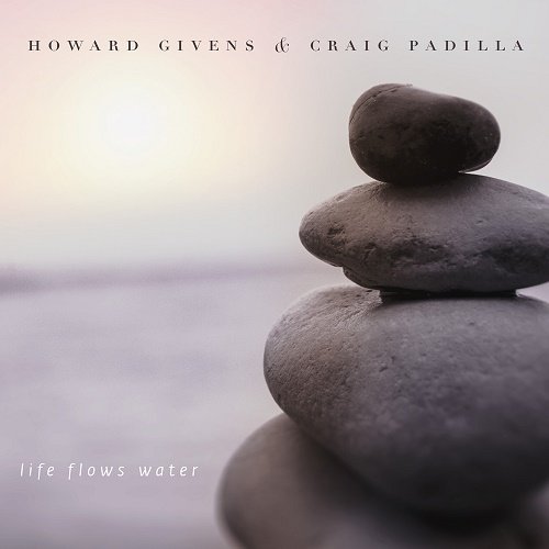 Howard Givens & Craig Padilla – Life Flows Water