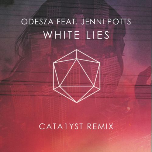 ODESZA feat. Jenni Potts – White Lies (Cata1yst Remix)