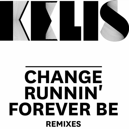 Kelis – Change / Runnin’ / Forever Be – Remixes