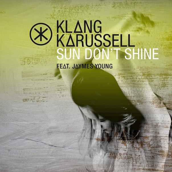 Klangkarussell feat. Jaymes Young – Sun Don’t Shine