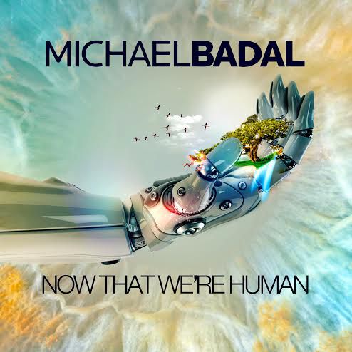 Michael Badal – Now That Were Human