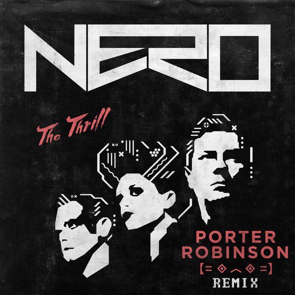 Nero – The Thrill (Porter Robinson Remix)