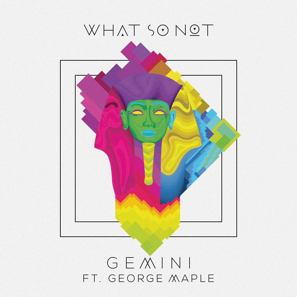 What So Not feat. George Maple – Gemini