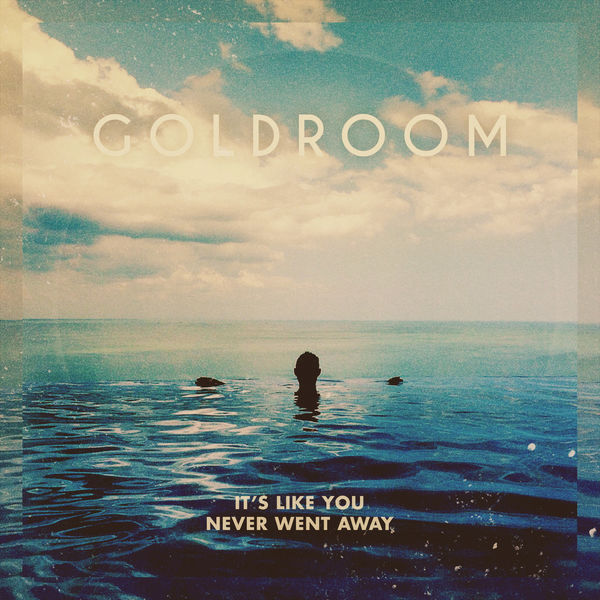 Goldroom – It’s Like You Never Went Away