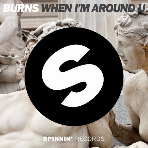 Burns – When I’m Around U