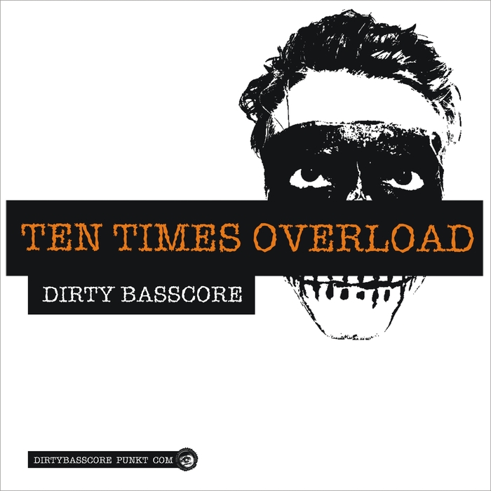 Dirty Basscore – Ten Times Overload