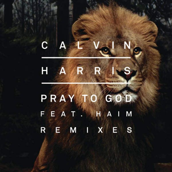 Calvin Harris feat. HAIM – Pray to God (R3hab Remix)