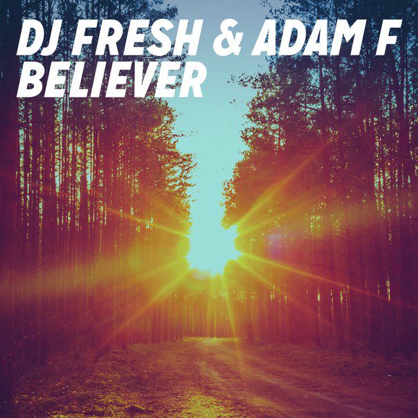 DJ Fresh & Adam F – Believer – Remixes