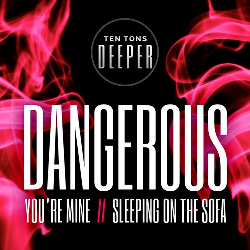 Dangerous – You’re Mine / Sleeping On the Sofa