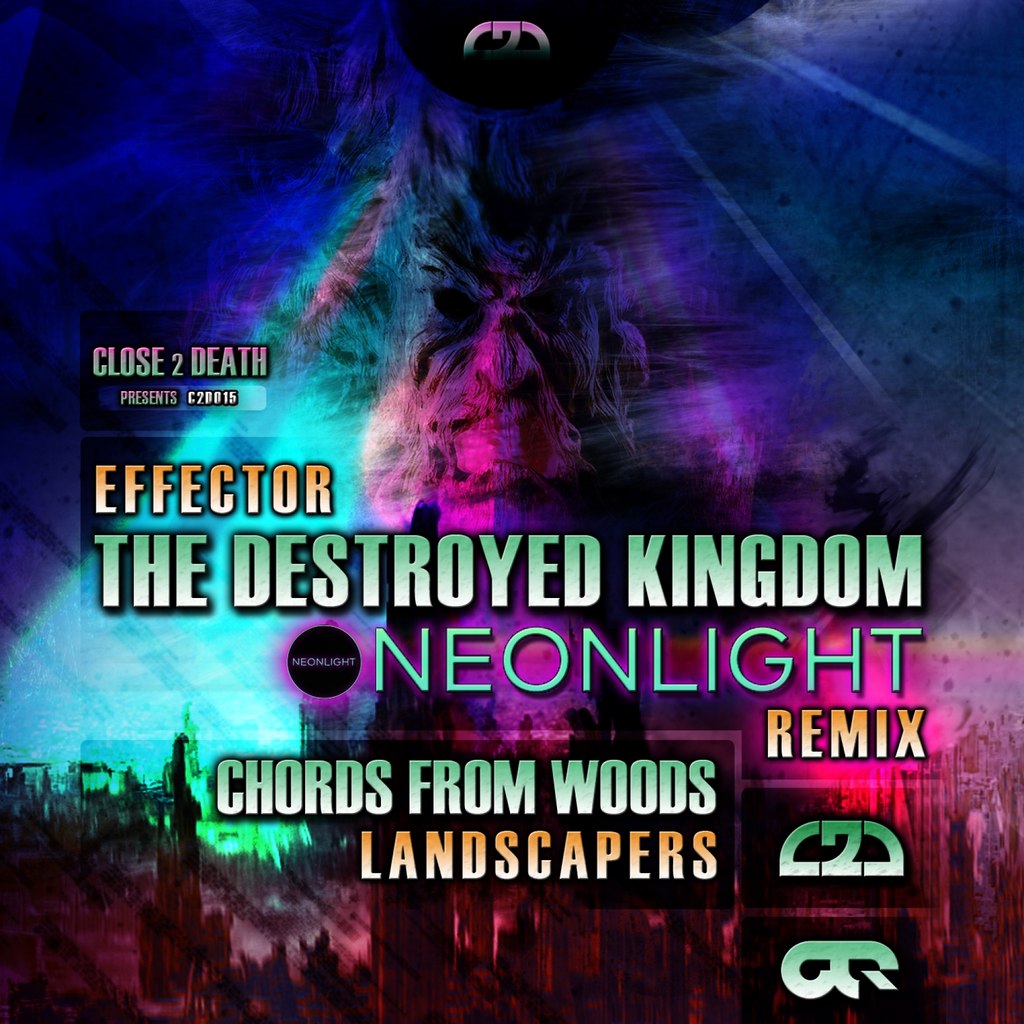 Effector & Landscapers – The Destroyed Kingdom (Neonlight Remix) / Chords From Woods