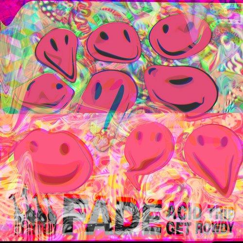 Fade – Acid Trip / Get Rowdy