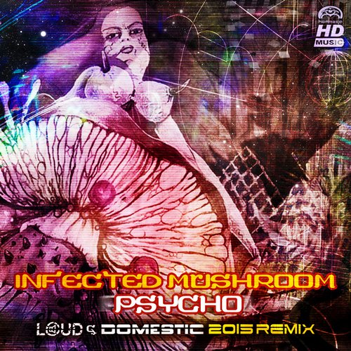 Infected Mushroom – Psycho (Loud & Domestic 2015 Remix)