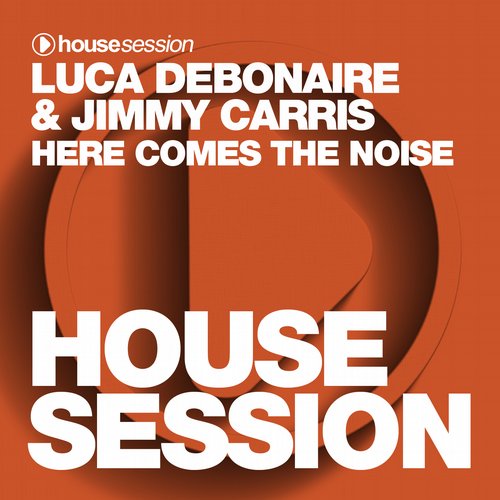 Luca Debonaire & Jimmy Carris – Here Comes The Noise