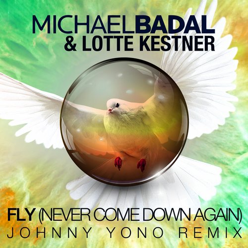 Michael Badal & Lotte Kestner – Fly (Never Come Down Again) (Johnny Yono Remix)