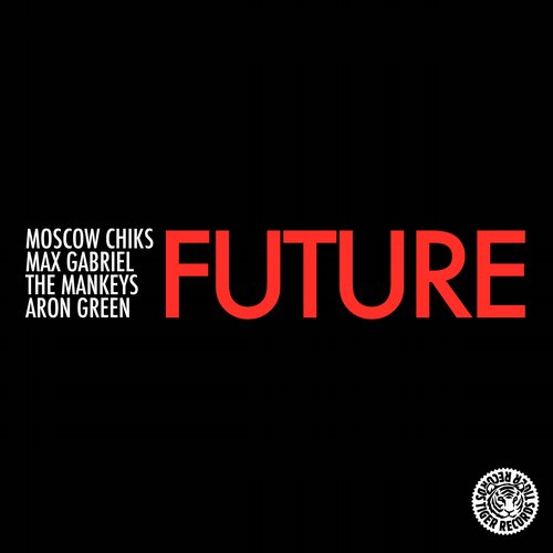 Moscow Chiks, Max Gabriel, The Mankeys, Aaron Green – Future