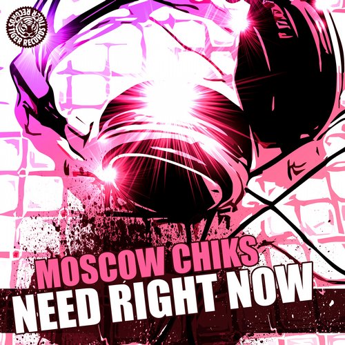 Moscow Chiks – Need Right Now
