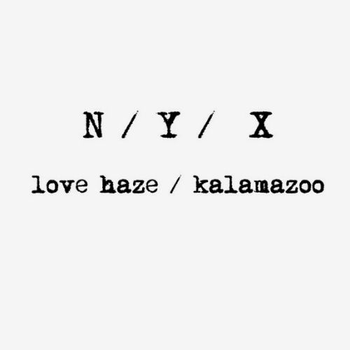 N/Y/X – Love Haze / Kalamazoo