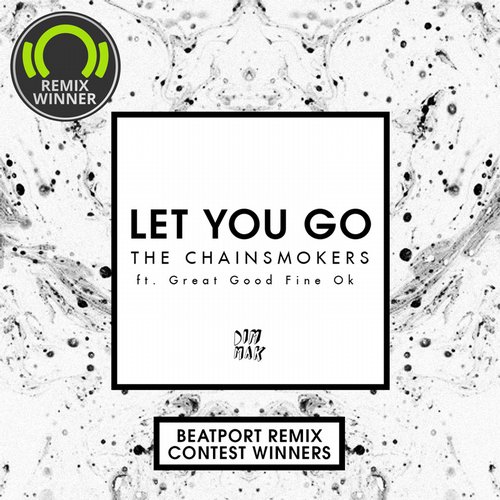 The Chainsmokers – Let You Go [Beatport Remix Contest Winners]