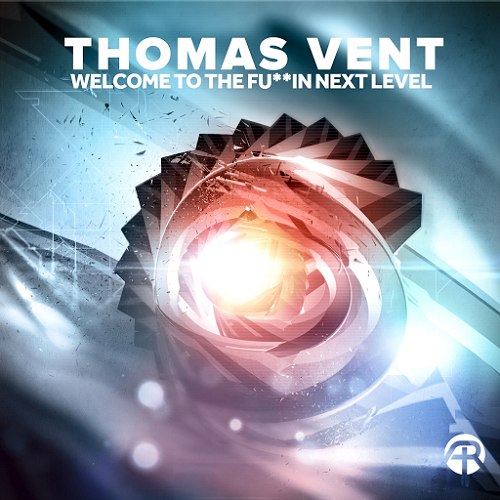 Thomas Vent – Welcome To The Fukin Next Level
