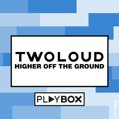 twoloud – Higher Off The Ground