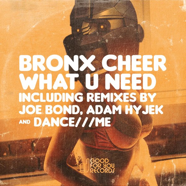 Bronx Cheer – What U Need