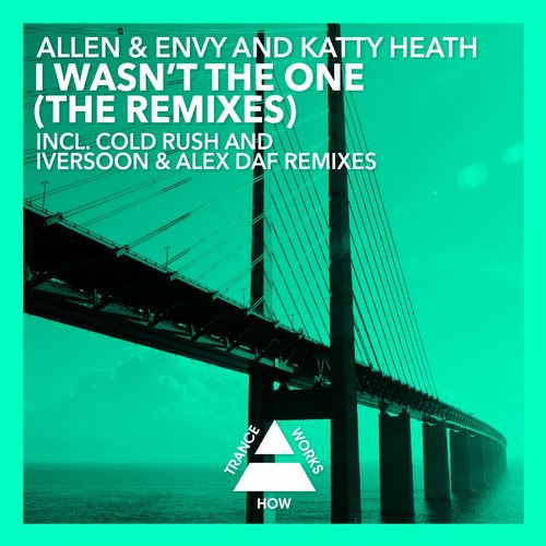 Allen & Envy Feat. Katty Heath – I Wasn’t The One (The Remixes)