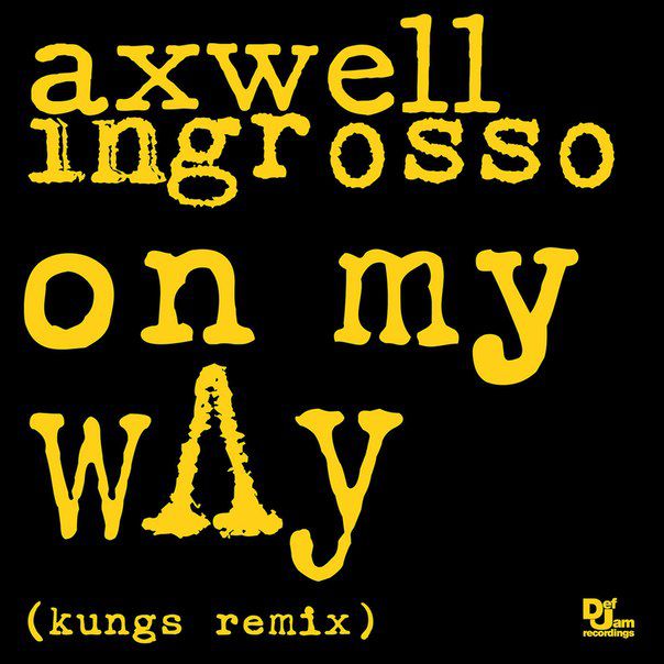 Axwell Λ Ingrosso – On My Way (Kungs Remix)