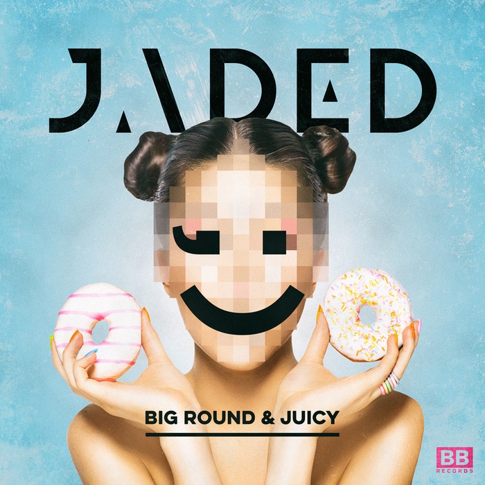 Jaded – Big Round & Juicy