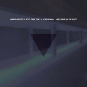 Mario Aureo & Spieltape feat. Lazarusman – Keep Pushin’ (remixes)