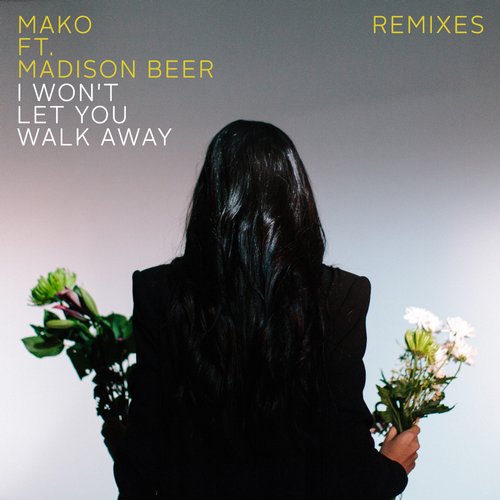 Mako Feat. Madison Beer – I Won’t Let You Walk Away – Remixes