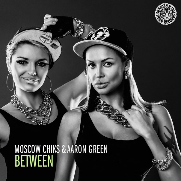 Moscow Chiks & Aaron Green – Between