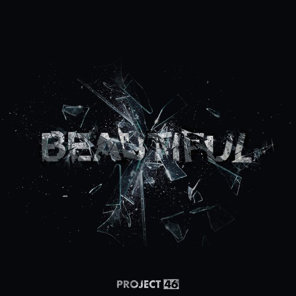 Project 46 – Beautiful (It Hurts)