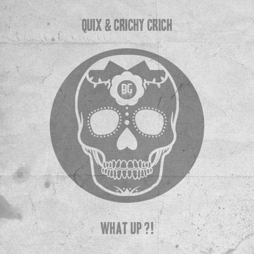 Quix & Crichy Crich – What Up?!
