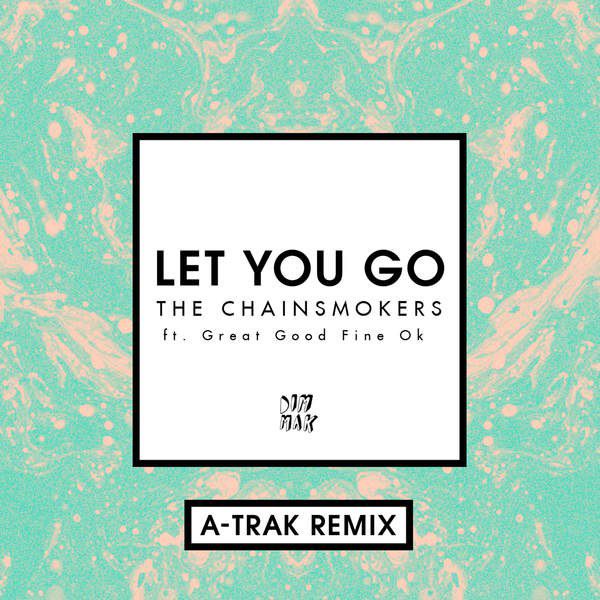 The Chainsmokers feat. Great Good Fine Ok – Let You Go (A-Trak Remix)