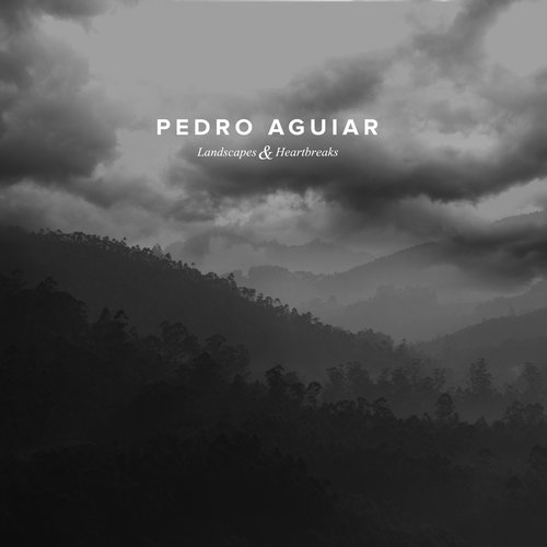 Pedro Aguiar – Landscapes & Heartbreaks