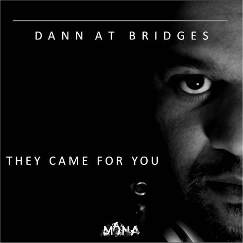 Dann At Bridges – They Came For You