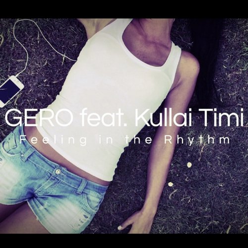 Gero – Feeling In The Rhythm (feat. Kullai Timi) [Remixes]
