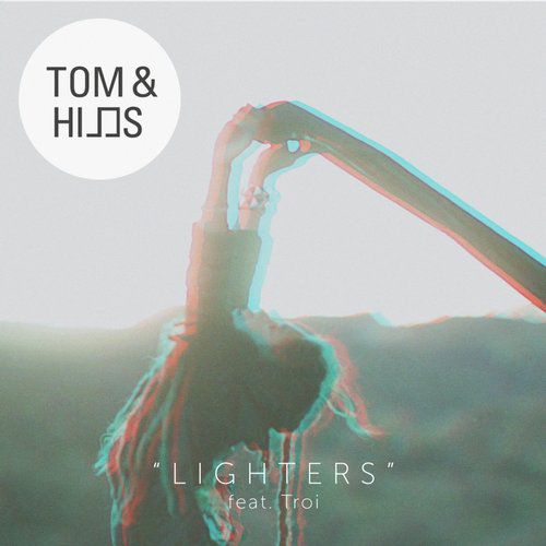 Tom & Hills & Troi – Lighters (The Remixes)