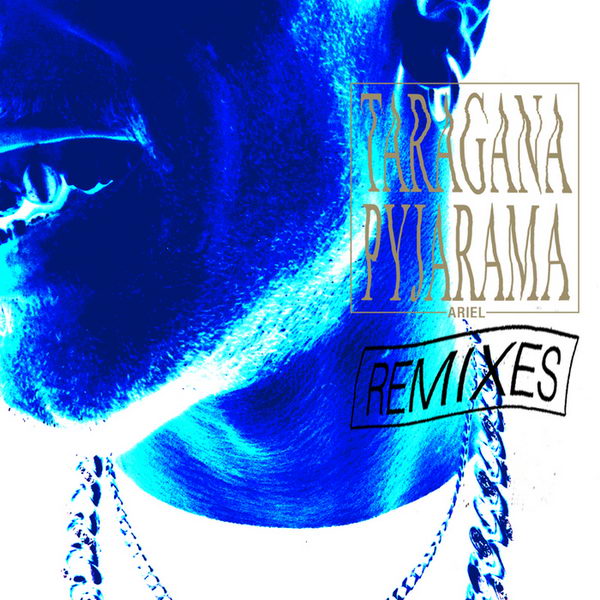 Taragana Pyjarama – Ariel EP (Remixes)