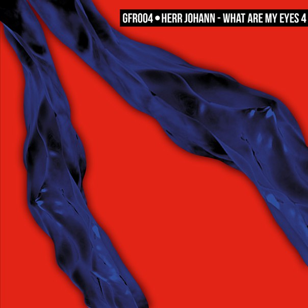 Herr Johann – What Are My Eyes 4 EP